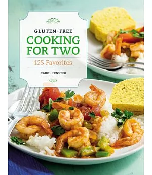 Gluten-Free Cooking for Two: 125 Favorites