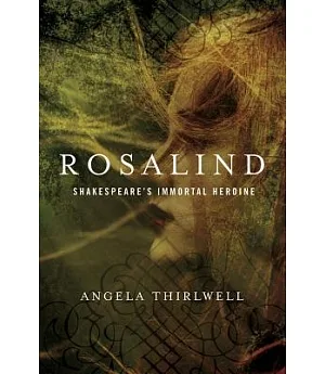 Rosalind: Shakespeare’s Immortal Heroine