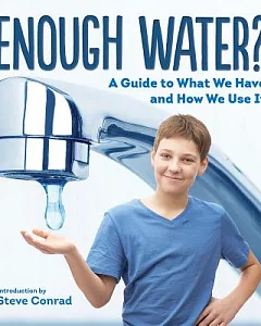 Enough Water?: A Guide to What We Have and How We Use It