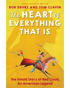 The Heart of Everything That Is: The Untold Story of Red Cloud, An American Legend: Young Readers Edition