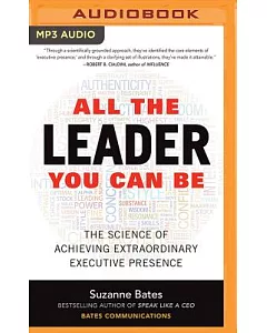 All the Leader You Can Be: The Science of Achieving Extraordinary Executive Presence