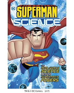Superman Science: The Real-World Science Behind Superman’s Powers