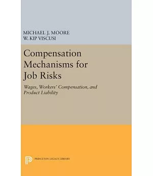 Compensation Mechanisms for Job Risks: Wages, Workers’ Compensation, and Product Liability