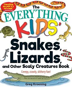 The Everything Kids’ Snakes, Lizards, and Other Scaly Creatures Book: Creepy, Crawly, Slithery Fun!