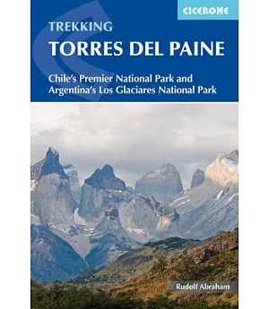 Cicerone Trekking Torres Del Paine: Chile’s Premier National Park and Argentina’s Los Glaciares National Park