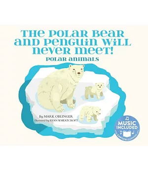 The Polar Bear and Penguin Will Never Meet!: Polar Animals