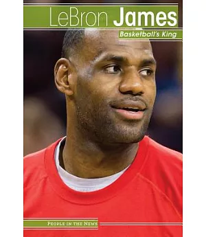 Lebron James: Basketball’s King
