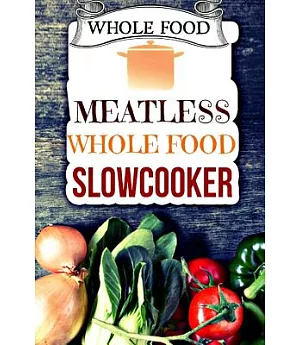 Whole Food: Plant-based 30 Day Whole Food Challenge - Meatless Dairy Free Recipes