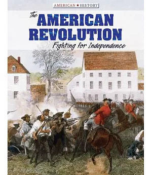 The American Revolution: Fighting for Independence
