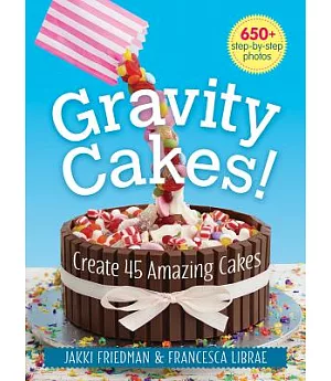 Gravity Cakes!: Create 45 Amazing Cakes
