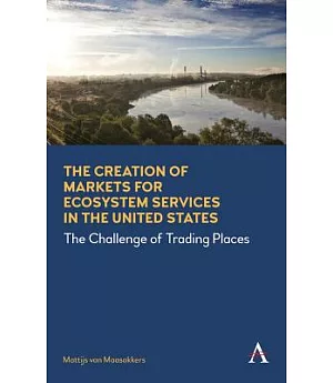 The Creation of Markets for Ecosystem Services in the United States: The Challenge of Trading Places