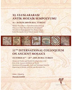 Mosaics of Turkey and Parallel Developments in the Rest of the Ancient and Medieval World: Questions of Iconography, Style and T