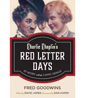 Charlie Chaplin’s Red Letter Days: At Work With the Comic Genius