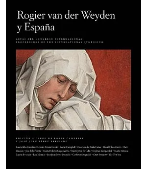 Rogier Van Der Weyden and Spain - Rogier Van Der Weyden Y Espana: Actas Del Congreso Internacional / Proceedings of the Internat