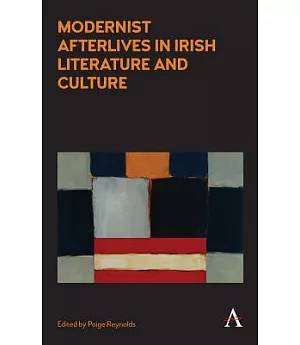 Modernist Afterlives in Irish Literature and Culture