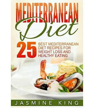 Mediterranean Diet: 25 Best Mediterranean Diet Recipes for Weight Loss and Healthy Eating