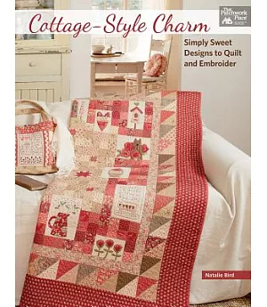 Cottage-Style Charm: Simply Sweet Designs to Quilt and Embroider
