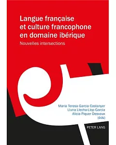 Langue Française Et Culture Francophone En Domaine Ibérique: Nouvelle Intersections