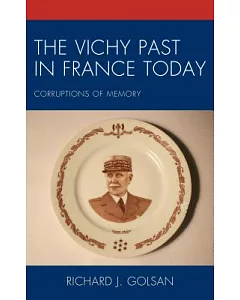 The Vichy Past in France Today: Corruptions of Memory