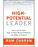 The High-Potential Leader: How to Grow Fast, Take on New Responsibilities, and Make an Impact