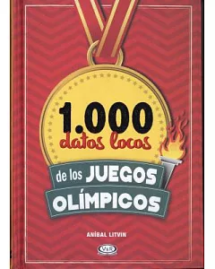 1.000 datos locos de los Juegos Olímpicos/ 1,000 Cracy Facts about the Olympics