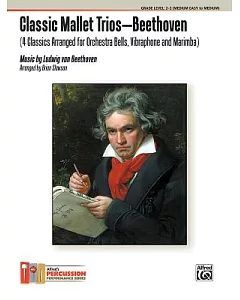Classic Mallet Trios - Beethoven: 4 Classics Arranged for Orchestra Bells, Vibraphone, and Marimba: Grade Level: 2-3 (Medium Eas