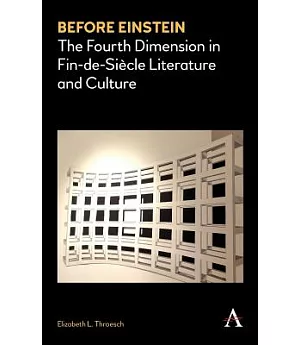 Before Einstein: The Fourth Dimension in Fin-de-Siècle Literature and Culture