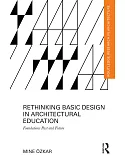 Rethinking Basic Design in Architectural Education: Foundations Past and Future