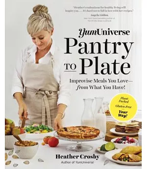 YumUniverse Pantry to Plate: Improvise Meals You Love-from What You Have!