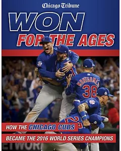 Won for the Ages: How the chicago Cubs Became the 2016 World Series Champions