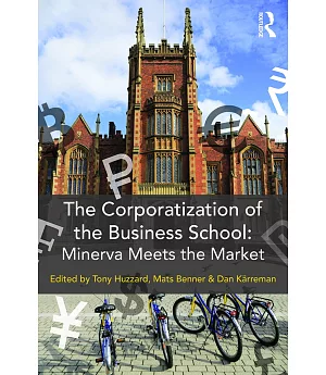 The Corporatization of the Business School: Minerva Meets the Market