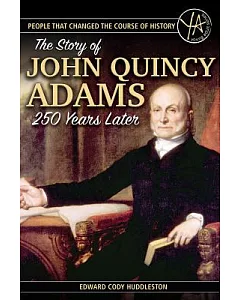 The Story of John Quincy Adams 250 Years After His Birth