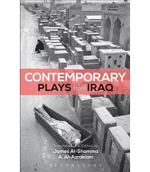 Contemporary Plays from Iraq: The Takeover / A Cradle / Ishtar in Baghdad / Summer Rain / Romeo and Juliet in Baghdad / Me, Tort