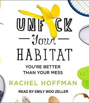 Unf*ck Your Habitat: You’re Better Than Your Mess