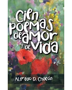 Cien poemas de amor y de vida/ 100 poems of love and life