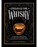 A Field Guide to Whiskey: An Expert Compendium to Take Your Passion and Knowledge to the Next Level