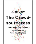 The Crowdsourceress: Get Smart, Get Funded, and Kickstart Your Next Big Idea