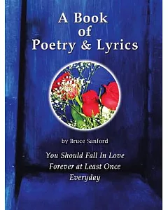A Book of Poetry & Lyrics: You Should Fall in Love Forever at Least Once Everyday