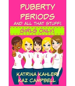Puberty, Periods and All That Stuff!: Girls Only! How Will I Change?