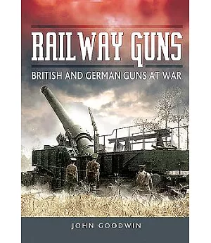 Railway Guns: British and German Guns at War
