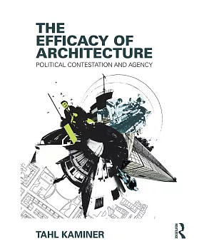 The Efficacy of Architecture: Political Contestation and Agency