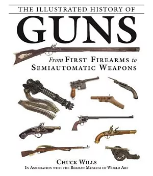The Illustrated History of Guns: From First Firearms to Semiautomatic Weapons