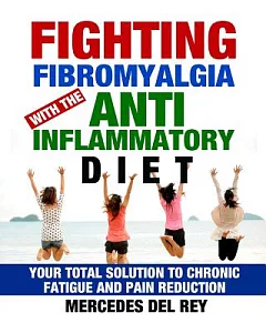 Fighting Fibromyalgia with the Anti-Inflammatory Diet: Free 21 Day Anti Inflammatory Eating Plan