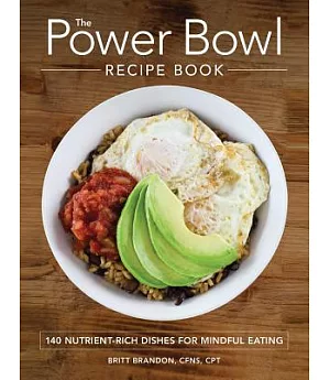 The Power Bowl Recipe Book: 140 Nutrient-Rich Dishes for Mindful Eating
