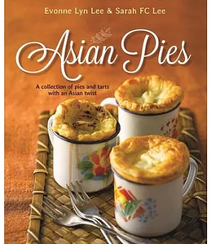 Asian Pies: A Collection of Pies and Tarts With an Asian Twist