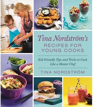 Tina Nordstrom’s Recipes for Young Cooks: Kid-Friendly Tips and Tricks to Cook Like a Master Chef