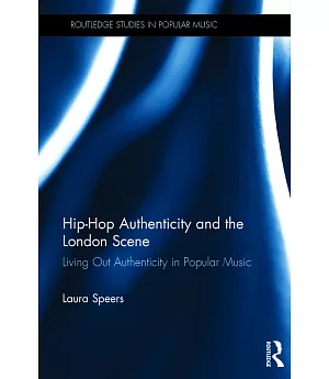 Hip-hop Authenticity and the London Scene: Living Out Authenticity in Popular Music