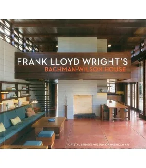 Frank Lloyd Wright’s Bachman-Wilson House: At Crystal Bridges Museum of American Art