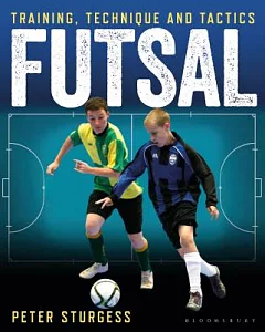 Futsal: Training, Technique and Tactics