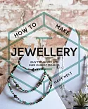 How to Make Jewellery: Easy Techniques and over 25 Great Projects